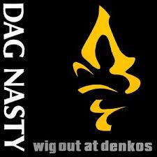 DAG NASTY - WIG OUT AT DENKO'S