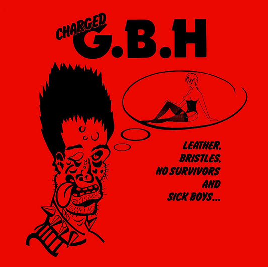 GBH - LEATHER, BRISTLES, NO SURVIVORS, AND SICK BOYS...