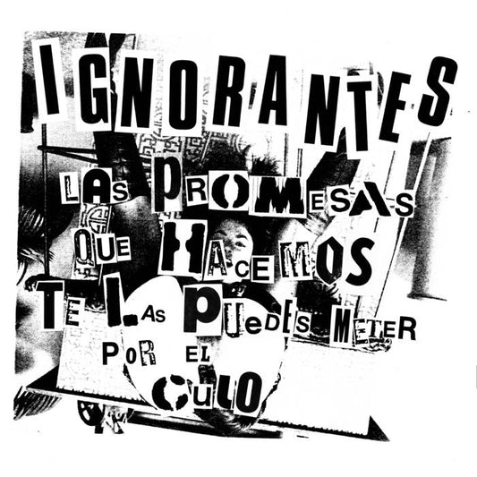 IGNORANTES - LAS PROMESAS QUE TE HACEMOS TE LAS PUEDES METER POR EL CULO